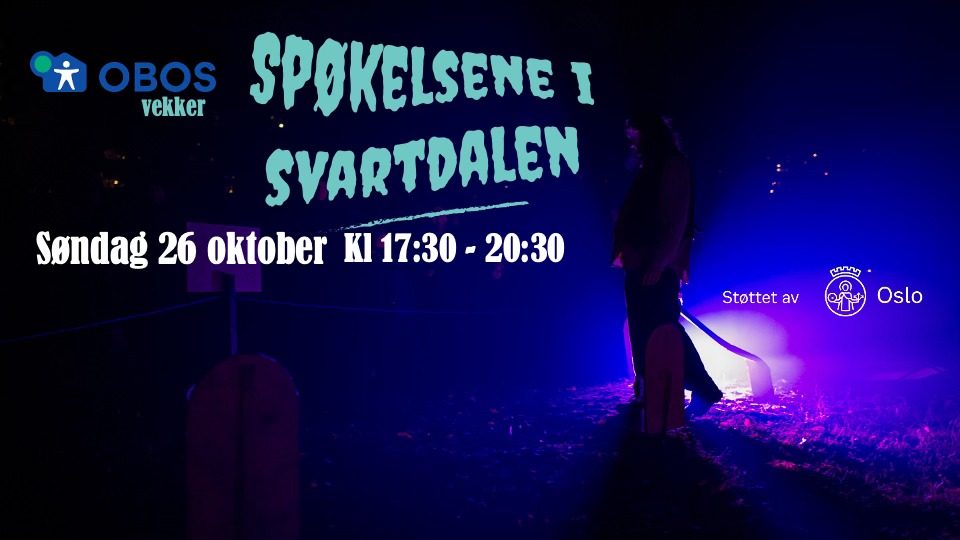 OBOS vekker SPØKELSENE I SVARTDALEN.
Søndag 26 oktober Kl 1/.30 - 20:30